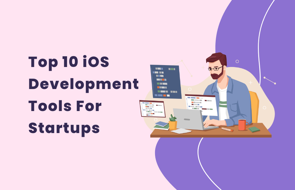 Top 10 iOS App Development Tools to Develop Top-Notch iOS Apps